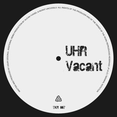 TKR007 - UHR - Vacant - Alican & Murat Uncuoglu Remix
