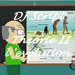 Theorie II l evolution ==> dj script <==