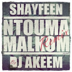 Shayfeen - Ntouma Malkoum (Dj Akeem Remix)