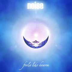 Noise - Feels Like Heaven (Nueva Versión)