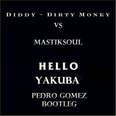 Dirty Money vs Mastiksoul - Hello Yakuba (Pedro Gomez Bootleg)