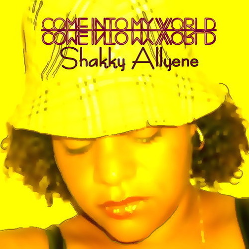 Come into My World By: Shakky Allyene