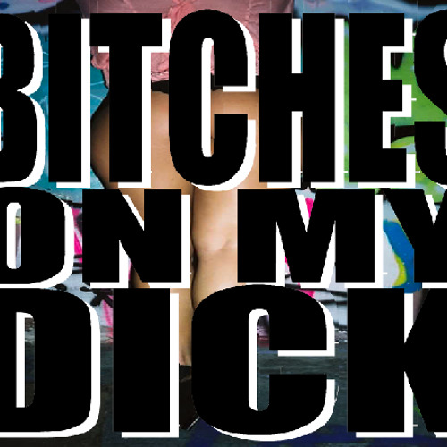 BITCHES ON MY DICK feat. Telli(Ninjasonik) StunnaMan(The Pack) Old Young(Freak City)