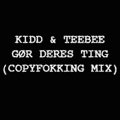 Kidd & Teebee - Gør Deres Ting (Copyfokking Mix)