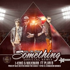 J King y Maximan ft. Plan B - Ella me pide something (Official remix) (www.PuraFiestaMp3.es.tl)