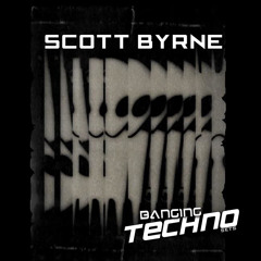 Banging Techno sets :: 014 >> Scott Byrne