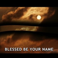 Blessed be your name-by me