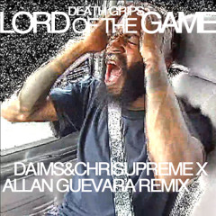 Death Grips - Lord of the Game (Daims&Chrisupreme x Allan Guevara Mix)