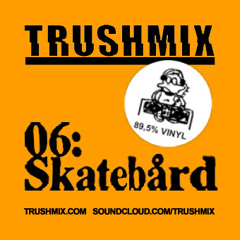 Trushmix 06: Skatebård
