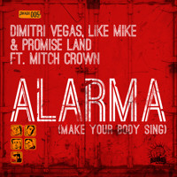 Dimitri Vegas,Like Mike & Promise Land Ft Mitch Crown - Alarma (Make Your Body Sing)