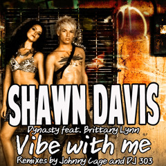 Shawn Davis & Dynasty ft. Brittany Lynn - Vibe With Me (Johnny CaGe Remix)