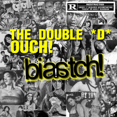 The Double *D* Ouch! - biaatch!