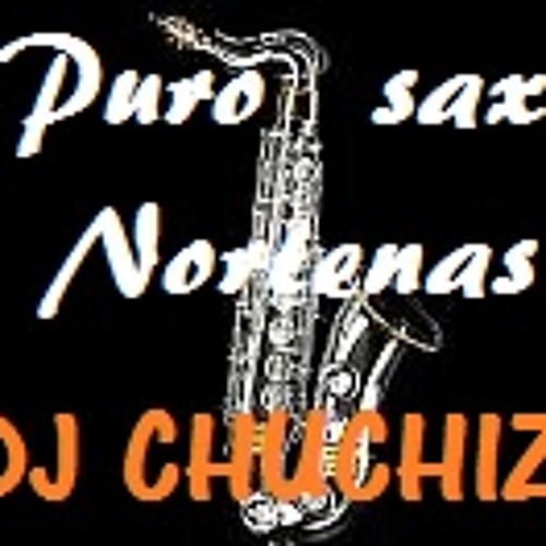 DJ CHUCHIZ- NORTENAS [SAX]  MIX