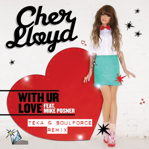 Cher Lloyd feat. Mike Posner - With Ur Love (Teka & SoulForce Reggae RMX)