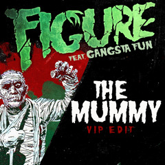 Figure & Gangsta Fun - The Mummy (VIP Edit)