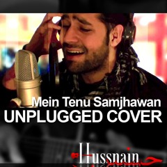 Mein Tenu Samjhawan Ki - Unplugged Cover by Hussnain