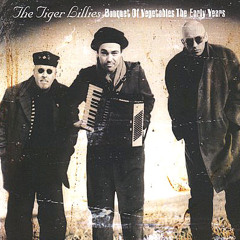The Tiger Lillies - Bouquet of Vegetables the Early Years - 04 - Marseille