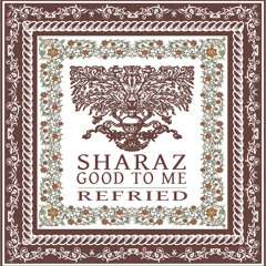 Sharaz - Good To Me (ReFried)