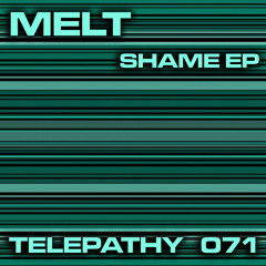 Melt - Shame - TELEPATHY071