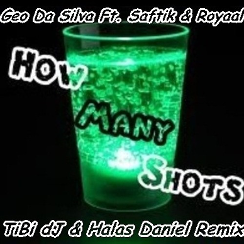 Geo Da Silva Ft. Saftik & Royaal - How Many Shots (TiBi dJ & Halas Daniel Remix)
