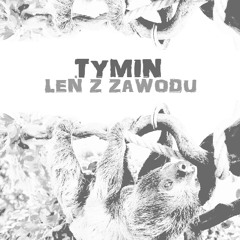 Tymin - Leń z zawodu
