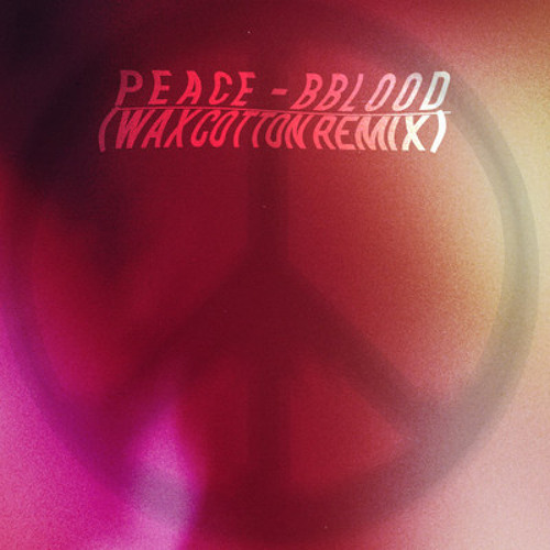 Peace - BBlood (Wax Cotton Remix)