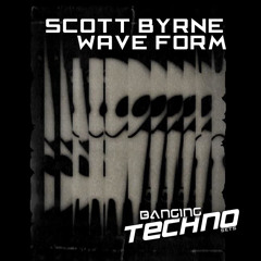 Banging Techno sets :: 014 >> Scott Byrne // Wave Form