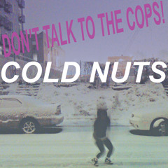 DON'T TALK TO THE COPS! - Cold Nuts (produced by djblesOne)