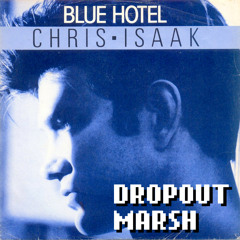 Chris Isaak - Blue Hotel (Dropout Marsh Rusty Remix)