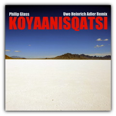 Philip Glass - Koyaanisqatsi (Uwe Heinrich Adler Remix)