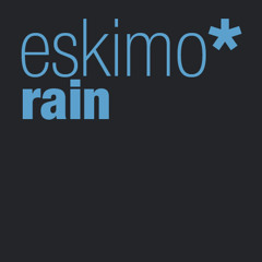 eskimo* - Rain
