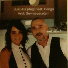 Suat Ateşdağlı fT Bengü - Artık Sevmeyeceğim