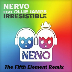NERVO feat. Ollie James - Irresistible (The Fifth Element Remix)