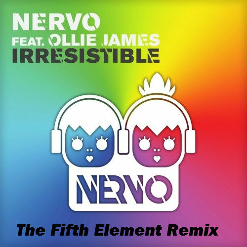 NERVO feat. Ollie James - Irresistible (The Fifth Element Remix)