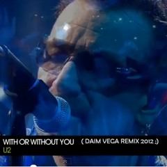 U2 -  With Or Without U ( Daim Vega Remix ) FREE DOWNLOAD @ FACEBOOK