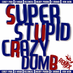 "Super Stupid Crazy Dumb REMIX"- Corey Paul ft. D-Maub, Reconcile, Hilary Pradia, K-Drama, &amp; Von Won