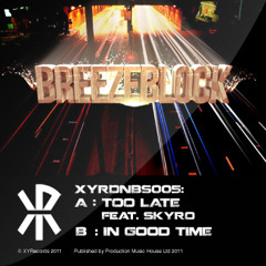 [XYRDNBS005] Breeze Block & Skyro -Too Late - Mastered - New Release OUT NOW
