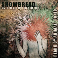 Showbread - Myth Of A Christian Nation (ft. Animattronic)