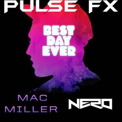 Mac Miller - Best Day Ever X Nero (Pulse FX Remix)