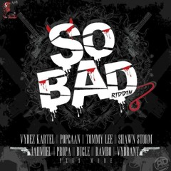 So bad Riddim {Young Vibez Prod} Mix By Dj.Ceemore - VYBZ KARTEL, POPCAAN,SHAWN STORM and more