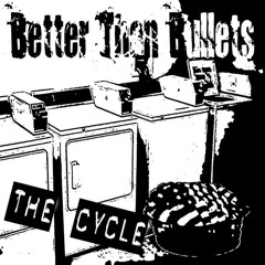Better Than Bullets - "The Cycle"