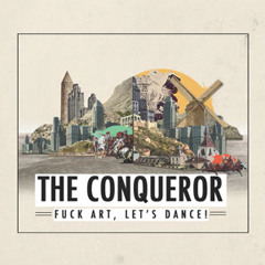 FUCK ART, LET'S DANCE! - The Conqueror (Original)