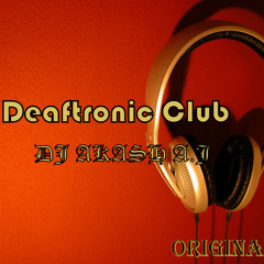 Deaftronic Club (Original) - DJ Akash A.J