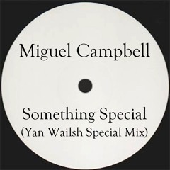 Miguel Campbell - Something Special (Yan Wailsh Special Mix)(Yan Garen)
