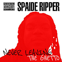 Never Leaving The Ghetto (New Single In Stores Now)