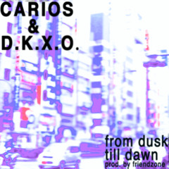 CARIOS + DKXO - "FROM DUSK TILL DAWN" (PRODUCED BY FRIENDZONE)