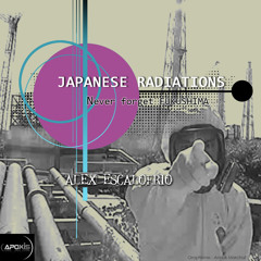 A.ESCALOFRIO "JAPANESE RADIATIONS" never forget FUKUSHIMA!
