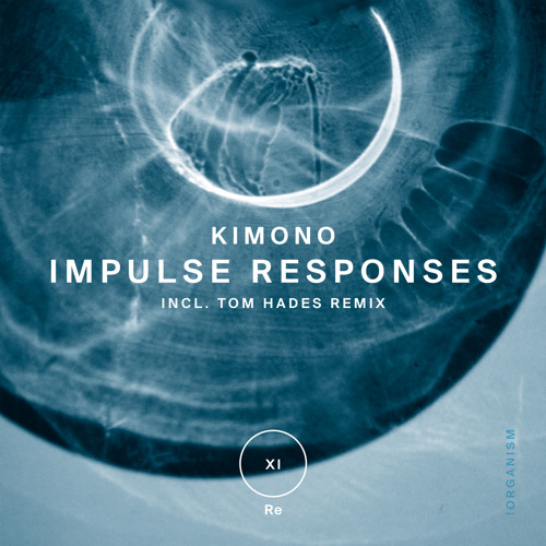 Kimono - Impulse Responses (Tom Hades Remix) [Organism]