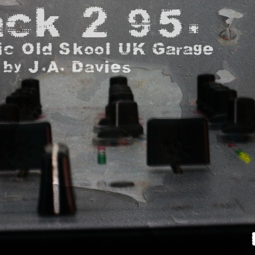 Stream J.A. Davies Listen to Back to 95. Classic Old Skool Garage