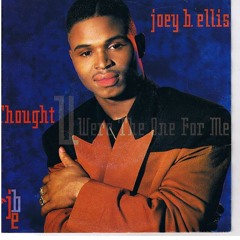 Joey B. Ellis - Thought U Were The One For Me (1990)